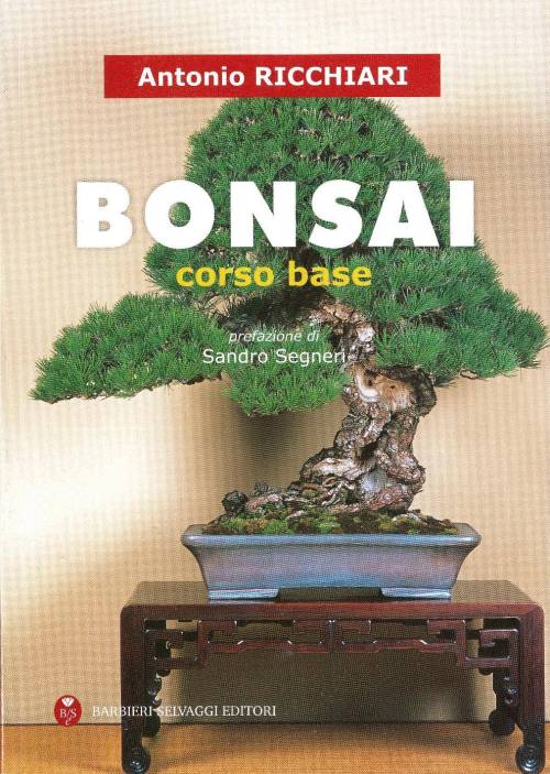 Bonsai - Tecniche di base, Coltivazione e Cure - Antonio Ricchiari