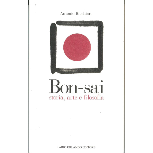 Bon-Sai history, art and philosophy - Antonio Ricchiari