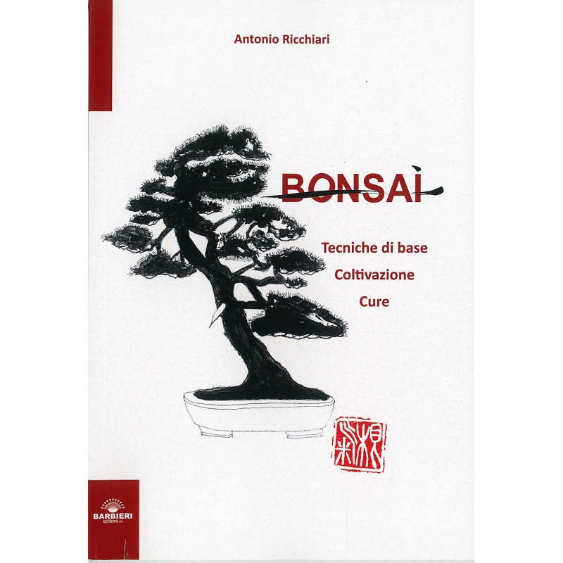 Bonsai - Tecniche di base, Coltivazione e Cure - Antonio Ricchiari
